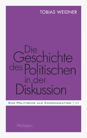 Weidner |  Die Geschichte des Politischen in der Diskussion | eBook | Sack Fachmedien