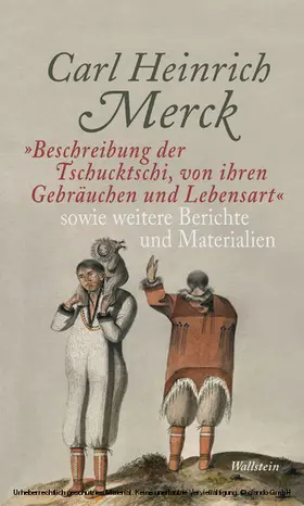 Dahlmann / Merck / Ordubadi | »Beschreibung der Tschucktschi, von ihren Gebräuchen und Lebensart« sowie weitere Berichte und Materialien | E-Book | sack.de