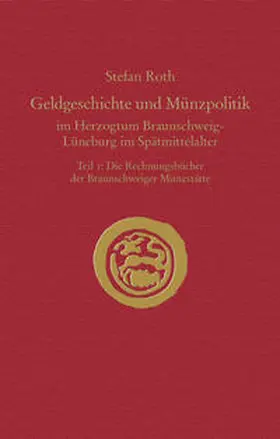 Roth |  Geldgeschichte und Münzpolitik im Herzogtum Braunschweig-Lüneburg im Spätmittelalter | Buch |  Sack Fachmedien