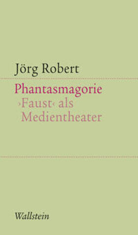 Robert |  Phantasmagorie. Faust als Medientheater | Buch |  Sack Fachmedien