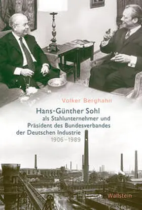 Berghahn |  Hans-Günther Sohl als Stahlunternehmer und Präsident des Bundesverbandes der Deutschen Industrie 1906–1989Hans-Günther Sohl als Stahlunternehmer und Präsident des Bundesverbandes der Deutschen Industrie 1906–1989 | Buch |  Sack Fachmedien