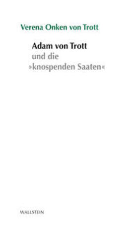 Onken von Trott / Onken |  Adam von Trott und die »knospenden Saaten« | Buch |  Sack Fachmedien