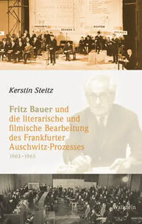 Steitz |  Fritz Bauer und die literarische und filmische Bearbeitung des Frankfurter Auschwitz-Prozesses 1963-1965 | Buch |  Sack Fachmedien