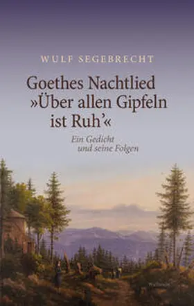 Segebrecht |  Goethes Nachtlied 'Über allen Gipfeln ist Ruh'' | Buch |  Sack Fachmedien