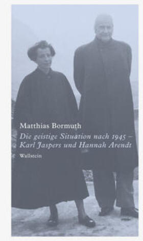 Bormuth |  Die geistige Situation nach 1945 - Karl Jaspers und Hannah Arendt | Buch |  Sack Fachmedien