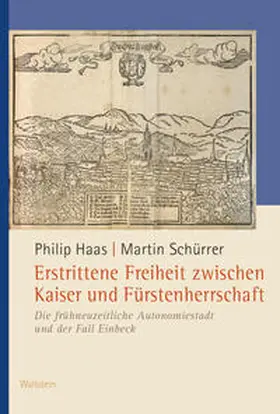 Haas / Schürrer |  Erstrittene Freiheit zwischen Kaiser und Fürstenherrschaft | Buch |  Sack Fachmedien