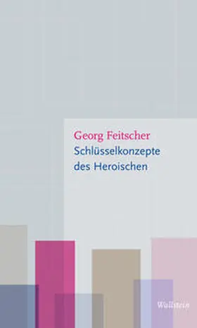 Feitscher |  Schlüsselkonzepte des Heroischen | Buch |  Sack Fachmedien