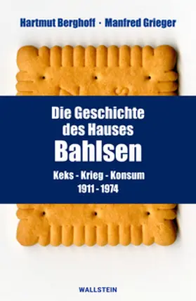 Berghoff / Grieger |  Die Geschichte des Hauses Bahlsen | Buch |  Sack Fachmedien