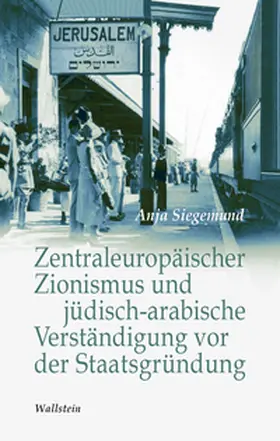 Siegemund |  Zentraleuropäischer Zionismus und jüdisch-arabische Verständigung vor der Staatsgründung | Buch |  Sack Fachmedien