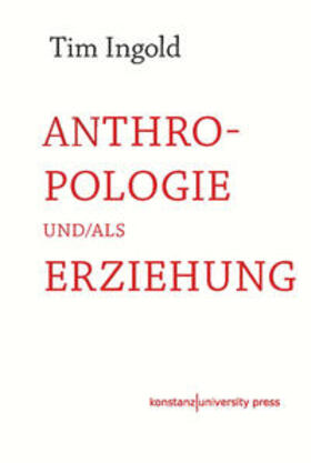 Ingold | Anthropologie und/als Erziehung | Buch | 978-3-8353-9147-5 | sack.de