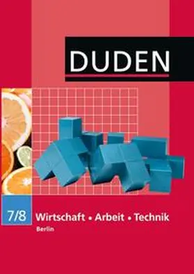 Engelmann / Gemsa / Huster |  Duden Wirtschaft - Arbeit - Technik - Sekundarschule Berlin / 7./8. Schuljahr - Schülerbuch | Buch |  Sack Fachmedien