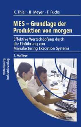 Thiel / Meyer / Fuchs |  Thiel, K: MES - Grundlagen der Produktion von morgen | Buch |  Sack Fachmedien