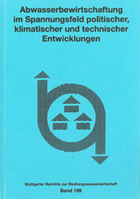 Institut für Siedlungswasserbau,Wassergüte-und Abfallwirtschaft | Abwasserbewirtschaftung im Spannungsfeld politischer, klimatischer und technischer Entwicklungen | Buch | 978-3-8356-3193-9 | sack.de