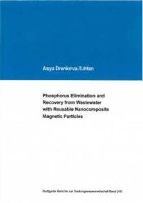 Drenkova-Tuhtan / Forschungs- und Entwicklungsinstitut für Industrie- und Siedlungswasserwirtschaft sowie Abfallwirtschaft FEI |  Phosphorus Elimination and Recovery from Wastewater with Reusable Nanocomposite Magnetic Particles | Buch |  Sack Fachmedien