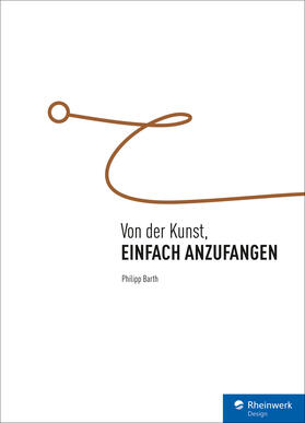 Barth |  Von der Kunst, einfach anzufangen | eBook | Sack Fachmedien