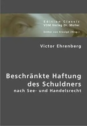 Ehrenberg / Krosigk |  Beschränkte Haftung des Schuldners | Buch |  Sack Fachmedien