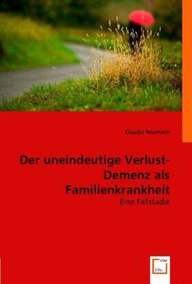 Neumann |  Der uneindeutige Verlust. Demenz als Familienkrankheit | Buch |  Sack Fachmedien