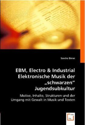 Dinse |  EBM, Electro & Industrial. Elektronische Musik der "schwarzen" Jugendsubkultur | Buch |  Sack Fachmedien