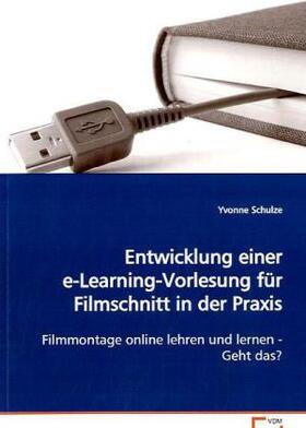 Schulze |  Entwicklung einer e-Learning-Vorlesung fürFilmschnitt in der Praxis | Buch |  Sack Fachmedien