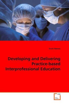 Reeves |  Developing and Delivering Practice-based Interprofessional Education | Buch |  Sack Fachmedien