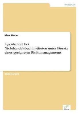 Weber |  Eigenhandel bei Nichthandelsbuchinstituten unter Einsatz eines geeigneten Risikomanagements | Buch |  Sack Fachmedien