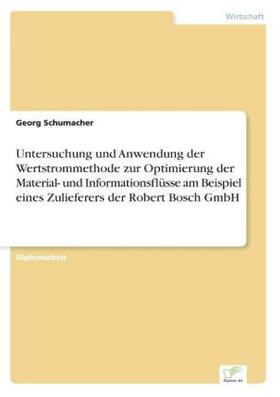 Schumacher |  Untersuchung und Anwendung der Wertstrommethode zur Optimierung der Material- und Informationsflüsse am Beispiel eines Zulieferers der Robert Bosch GmbH | Buch |  Sack Fachmedien