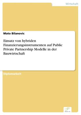 Bilanovic |  Einsatz von hybriden Finanzierungsinstrumenten auf Public Private Partnership Modelle in der Bauwirtschaft | eBook | Sack Fachmedien