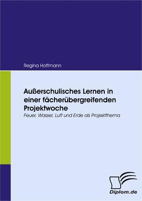 Hoffmann |  Außerschulisches Lernen in einer fächerübergreifenden Projektwoche | eBook | Sack Fachmedien