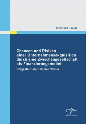 Hauser |  Chancen und Risiken einer Unternehmensakquisition durch eine Zwischengesellschaft als Finanzierungsmodell | eBook | Sack Fachmedien