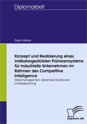 Weber |  Konzept und Realisierung eines indikatorgestützten Frühwarnsystems für industrielle Unternehmen im Rahmen des Competitive Intelligence | eBook | Sack Fachmedien