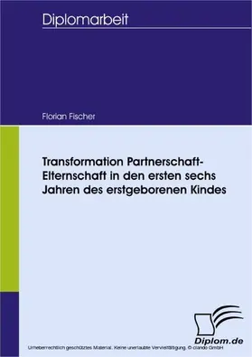 Fischer |  Transformation Partnerschaft-Elternschaft in den ersten sechs Jahren des erstgeborenen Kindes | eBook | Sack Fachmedien