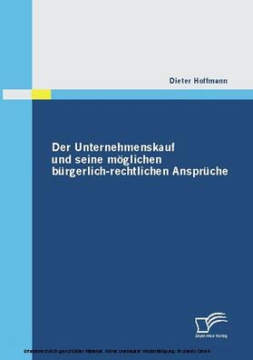 Hoffmann |  Der Unternehmenskauf und seine möglichen bürgerlich-rechtlichen Ansprüche | eBook | Sack Fachmedien