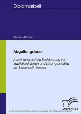 Richter |  Abgeltungsteuer - Auswirkung auf die Besteuerung von Kapitaleinkünften und Lösungsansätze zur Steueroptimierung | eBook | Sack Fachmedien