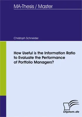 Schneider |  How Useful is the Information Ratio to Evaluate the Performance of Portfolio Managers? | eBook | Sack Fachmedien