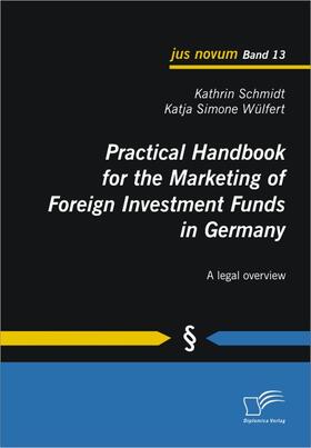 Schmidt / Wülfert |  Practical Handbook for the Marketing of Foreign Investment Funds in Germany | eBook | Sack Fachmedien