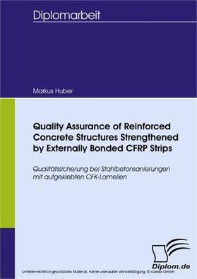 Huber |  Quality Assurance of Reinforced Concrete Structures Strengthened by Externally Bonded CFRP Strips | eBook | Sack Fachmedien