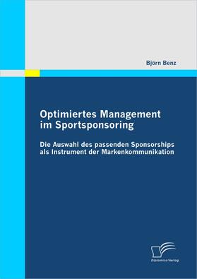 Benz |  Optimiertes Management im Sportsponsoring: Die Auswahl des passenden Sponsorships als Instrument der Markenkommunikation | eBook | Sack Fachmedien