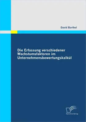 Barthel |  Die Erfassung verschiedener Wachstumsfaktoren im Unternehmensbewertungskalkül | eBook | Sack Fachmedien