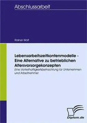 Wolf |  Lebensarbeitszeitkontenmodelle - eine Alternative zu betrieblichen Altersvorsorgekonzepten | Buch |  Sack Fachmedien