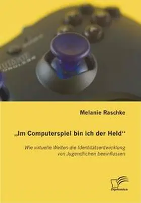 Raschke |  "Im Computerspiel bin ich der Held" | Buch |  Sack Fachmedien