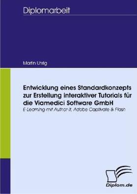 Uhrig |  Entwicklung eines Standardkonzepts zur Erstellung interaktiver Tutorials für die Viamedici Software GmbH | Buch |  Sack Fachmedien