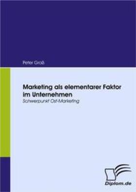 Groß / Gross |  Marketing als elementarer Faktor im Unternehmen | Buch |  Sack Fachmedien