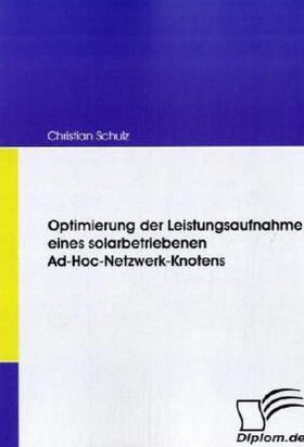 Schulz |  Optimierung der Leistungsaufnahme eines solarbetriebenen Ad-Hoc-Netzwerk-Knotens | Buch |  Sack Fachmedien