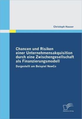 Hauser |  Chancen und Risiken einer Unternehmensakquisition durch eine Zwischengesellschaft als Finanzierungsmodell | Buch |  Sack Fachmedien