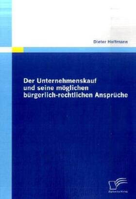 Hoffmann |  Der Unternehmenskauf und seine möglichen bürgerlich-rechtlichen Ansprüche | Buch |  Sack Fachmedien