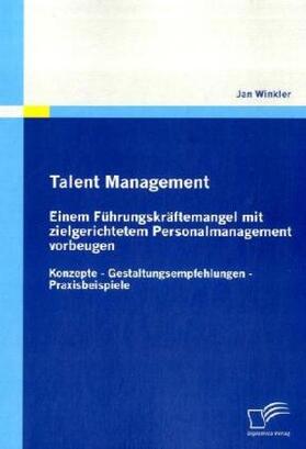 Winkler |  Talent Management: Einem Führungskräftemangel mit zielgerichtetem Personalmanagement vorbeugen | Buch |  Sack Fachmedien