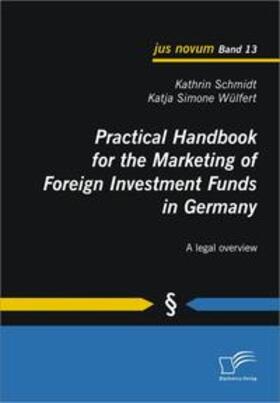 Schmidt / Wülfert |  Practical Handbook for the Marketing of Foreign Investment Funds in Germany | Buch |  Sack Fachmedien