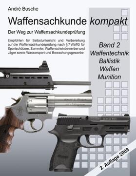 Busche |  Waffensachkunde kompakt - Der Weg zur Waffensachkundeprüfung    Band 2: Waffentechnik, Ballistik, Waffen, Munition | Buch |  Sack Fachmedien