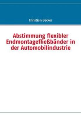 Becker |  Abstimmung flexibler Endmontagefließbänder in der Automobilindustrie | Buch |  Sack Fachmedien