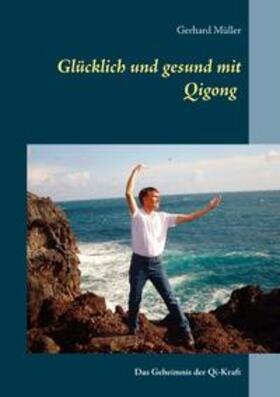 Müller |  Glücklich und gesund mit Qi Gong | Buch |  Sack Fachmedien